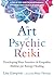 The Art of Psychic Reiki: D...