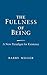 Fullness of Being, The by Barry Miller
