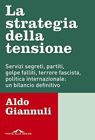 La strategia della tensione: Servizi segreti, partiti, golpe falliti, terrore fascista, politica internazionale: un bilancio definitivo (Kindle Edition)
