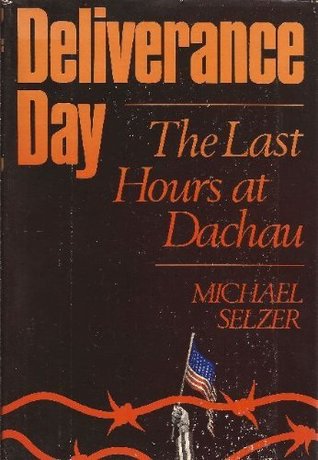 Deliverance Day: The Last Hours at Dachau (Hardcover)