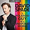 A Polaroid Guy in a Snapchat World by David Spade A Polaroid Guy in a Snapchat World by David Spade