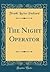 The Night Operator (Classic Reprint)