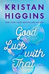 Good Luck with That by Kristan Higgins
