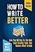 How To Write Better: Take Y...