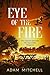 Eye Of The Fire by Adam C.   Mitchell