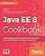 Java EE 8 Cookbook: Build reliable applications with the most robust and mature technology for enterprise development