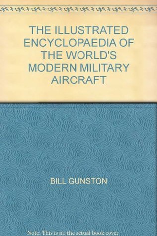 THE ILLUSTRATED ENCYCLOPAEDIA OF THE WORLD'S MODERN MILITARY AIRCRAFT (Hardcover)