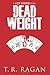 Dead Weight by T.R. Ragan