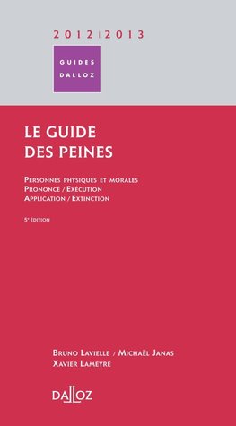 Le guide des peines : personnes physiques et morales, prononcé, exécution, application, extinction
