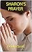 Sharon's Prayer: A Collecti...