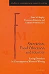 Starvation, Food Obsession and Identity: Eating Disorders in Contemporary Women’s Writing (Studies in Contemporary Women’s Writing Book 6)