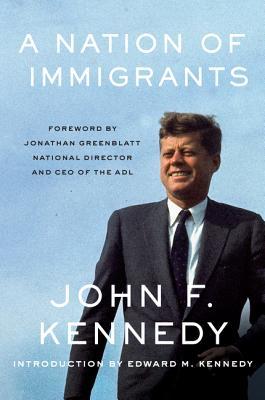 A Nation of Immigrants: President Kennedy's timeless case for immigration reform, diversity, and the American dream―60th-anniversary edition with new foreword