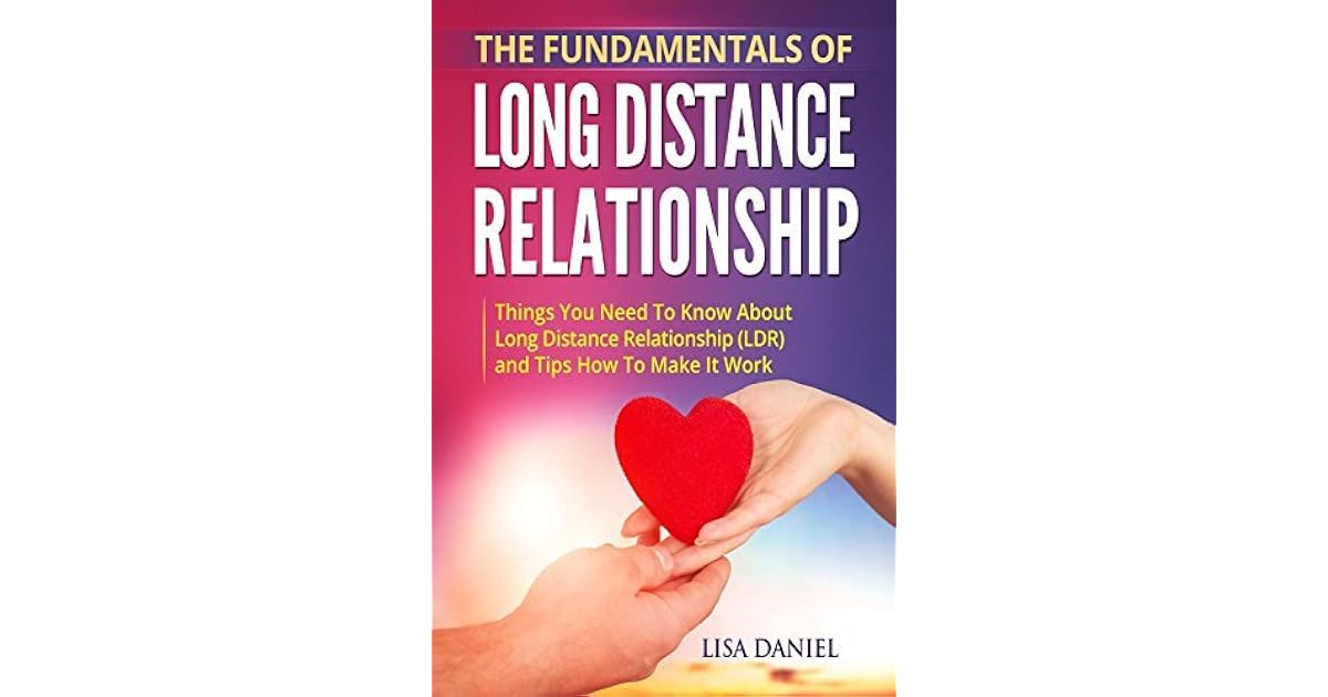 The Fundamentals Of Long Distance Relationship Things You Need To Know About Long Distance Relationships Ldr And Tips How To Make It Work By Lisa Daniel