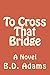 To Cross That Bridge by B.D. Adams