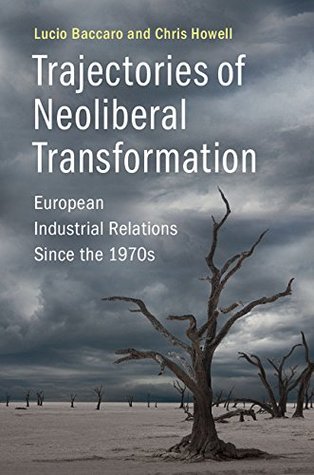 Trajectories of Neoliberal Transformation: European Industrial Relations Since the 1970s (Kindle Edition)