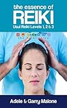 The Essence of Reiki - Combined Usui Reiki Level 1, 2 and 3 Manual: The complete guide to all Three Degrees of the Usui Method of Natural Healing