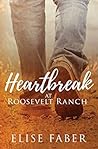 Heartbreak at Roosevelt Ranch by Elise Faber