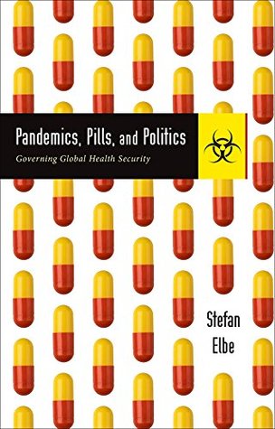 Pandemics, Pills, and Politics: Governing Global Health Security (Kindle Edition)