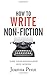 How To Write Non-Fiction: Turn Your Knowledge Into Words
