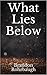 What Lies Below