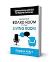 From the Board Room to the Living Room: Communicate with Skill for Positive Outcomes