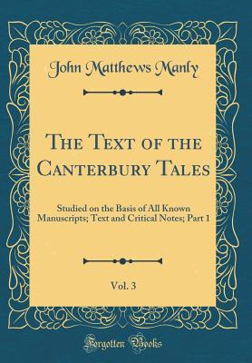 The Text of the Canterbury Tales, Vol. 3: Studied on the Basis of All Known Manuscripts; Text and Critical Notes; Part 1 (Classic Reprint)