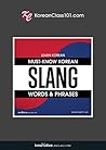 Learn Korean: Must-Know Korean Slang Words & Phrases Learn Korean: Must-Know Korean Slang Words & Phrases