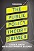 The Public Policy Theory Primer