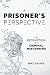 A Prisoner's Perspective: The Redemption of a Criminal Mastermind
