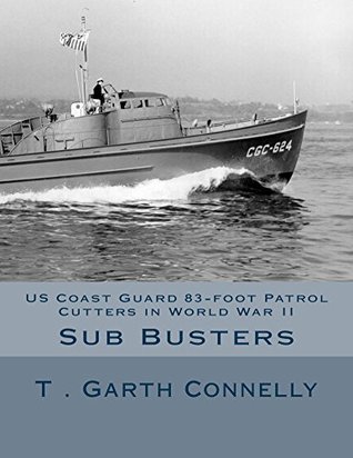 Sub Busters: US Coast Guard 83-foot Patrol Cutters in World War II (Kindle Edition)