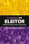 A cabeça do eleitor: Estratégia de campanha, pesquisa e vitória eleitoral (Portuguese Edition) Book cover for A cabeça do eleitor: Estratégia de campanha, pesquisa e vitória eleitoral (Portuguese Edition)
