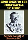 From Mons To The First Battle Of Ypres [Illustrated Edition] by James G.W. Hyndson