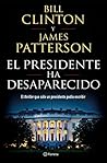 El presidente ha desaparecido by Bill Clinton