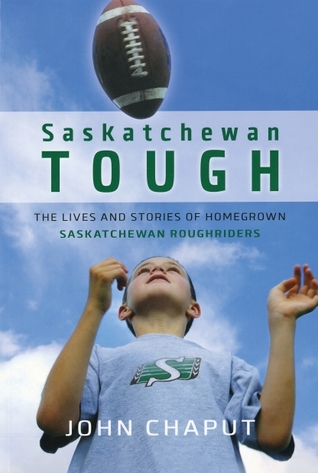 Saskatchewan Tough: The Lives and Stories of Homegrown Saskatchewan Roughriders (Paperback)