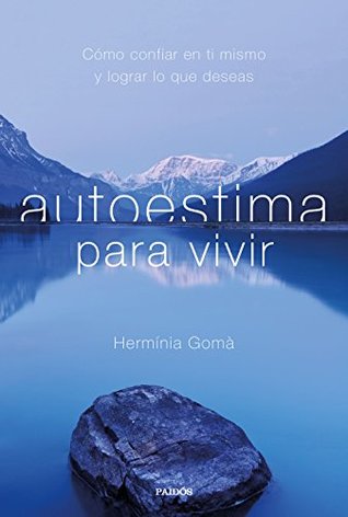 Autoestima para vivir: Cómo confiar en ti mismo y lograr lo que deseas (Divulgación) (Spanish Edition)