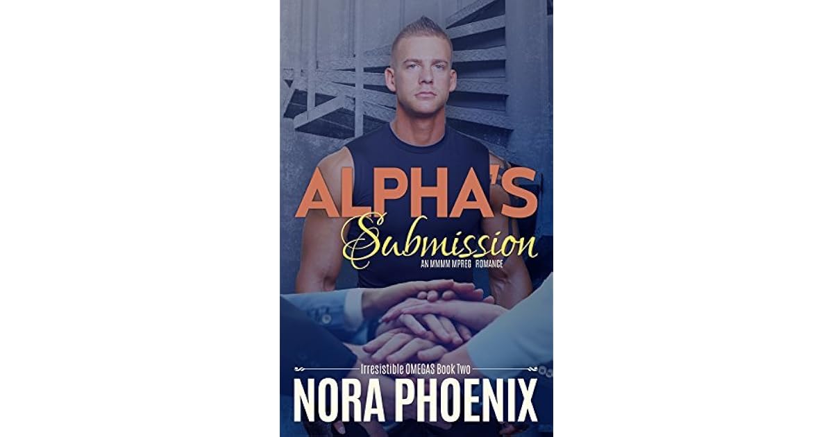 Alpha's Submission (Irresistible Omegas, 2) by Nora Phoenix