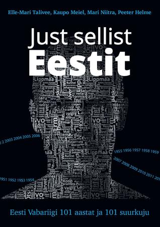 Just sellist Eestit. Eesti Vabariigi 101 aastat ja 101 suurkuju