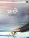 Transport, Climate Change and the City (Routledge Advances in Climate Change Research)