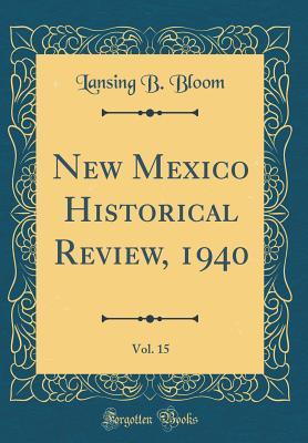 New Mexico Historical Review, 1940, Vol. 15 (Classic Reprint)