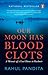 Our Moon Has Blood Clots: A...