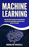 Machine Learning: Step-by-Step Guide To Implement Machine Learning Algorithms with Python (Artificial Intelligence Book 2)