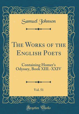 The Works of the English Poets, Vol. 51: Containing Homer's Odyssey, Book XIII.-XXIV (Classic Reprint)
