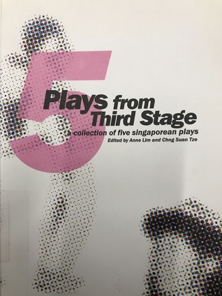 5 Plays from Third Stage: a collection of five Singaporean Plays