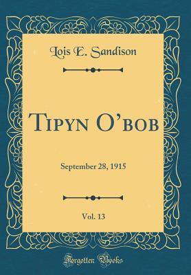 Tipyn O’bob, Vol. 13: September 28, 1915 (Classic Reprint)