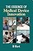 The Essence of Medical Device Innovation by B. Ravi