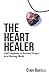 The Heart Healer: God's Response to Personal Prayer in a Hurting World