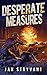 Desperate Measures (The Valens Legacy #8) by Jan Stryvant