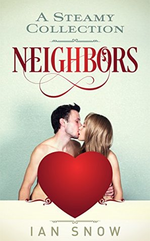 Neighbors: A Steamy Collection (Kindle Edition)