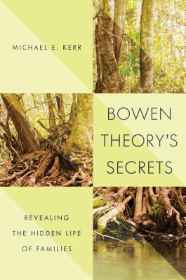 Bowen Theory's Secrets: Revealing the Hidden Life of Families (Hardcover)