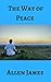 The Way of Peace by Allen James